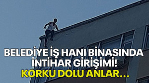 Belediye iş hanı binasında intihar girişimi! Korku dolu anlar...